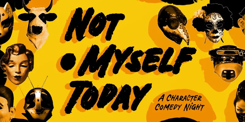 Not Myself Today: A Character Comedy Night