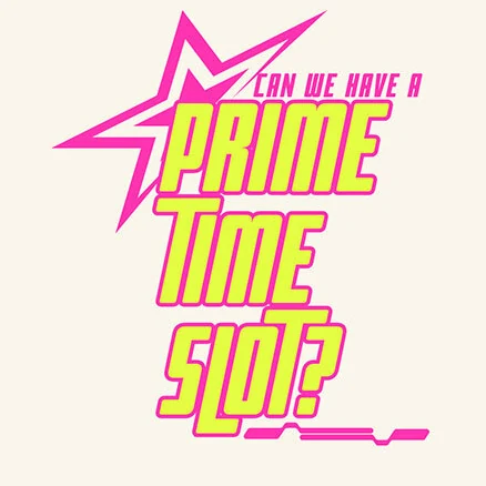 Can We Have a Prime Time Slot?